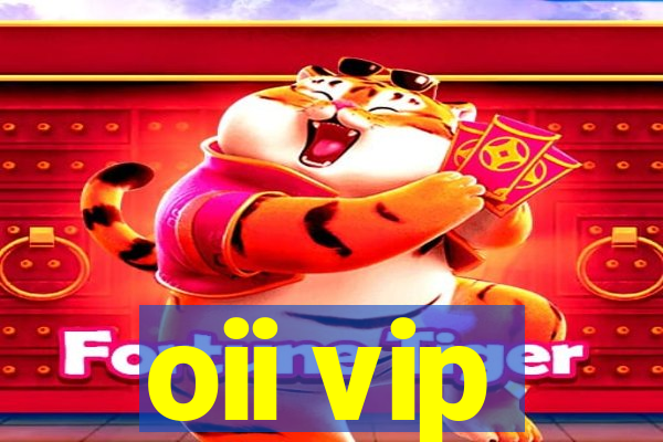 oii vip